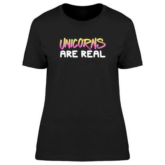 Unicorns Are Real Cool Funny Quote T-Shirt Women -Image by Shutterstock, Female Large