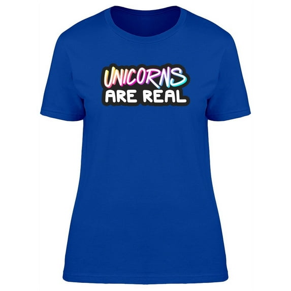 Unicorns Are Real, Funny Quote T-Shirt Women -Image by Shutterstock, Female Medium