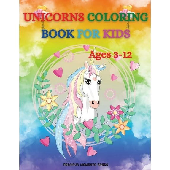 Unicorns Coloring Book for kids Ages 3-12 : Amazing Unicorns Coloring Book with Cute Unicorn, Rainbows, Hearts, Clouds and much more Designs for Kids Age 3-112 45 Fun Coloring Pages for Kids and Toddlers (Paperback)