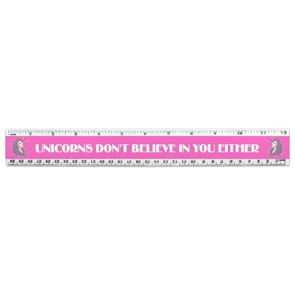 Unicorns Don't Believe In You Either 12 Inch Standard and Metric Plastic Ruler