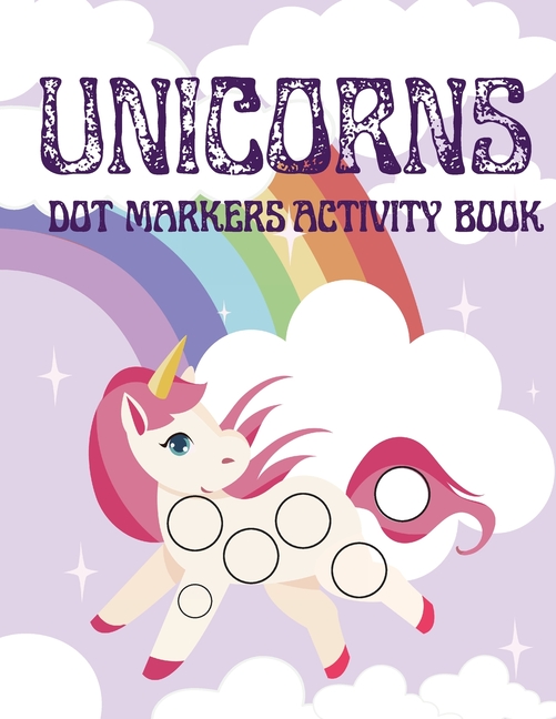 Unicorns Dot Markers Activity Book : An Unicorn Dot Markers Activity Book for Toddler and Preschooler Girls Cute Unicorn Dot Marker Coloring Book Unicorn Coloring Book For Kids Ages 3-5 (Paperback) - image 1 of 1