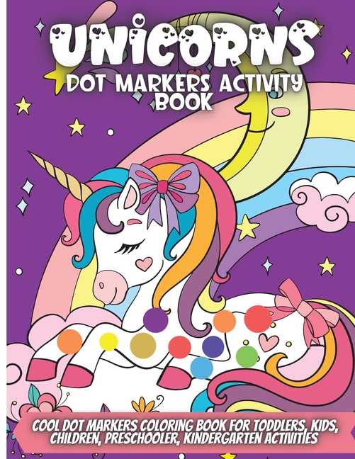 Unicorns Dot Markers Activity Book: Cool Dot Markers Coloring Book for ...