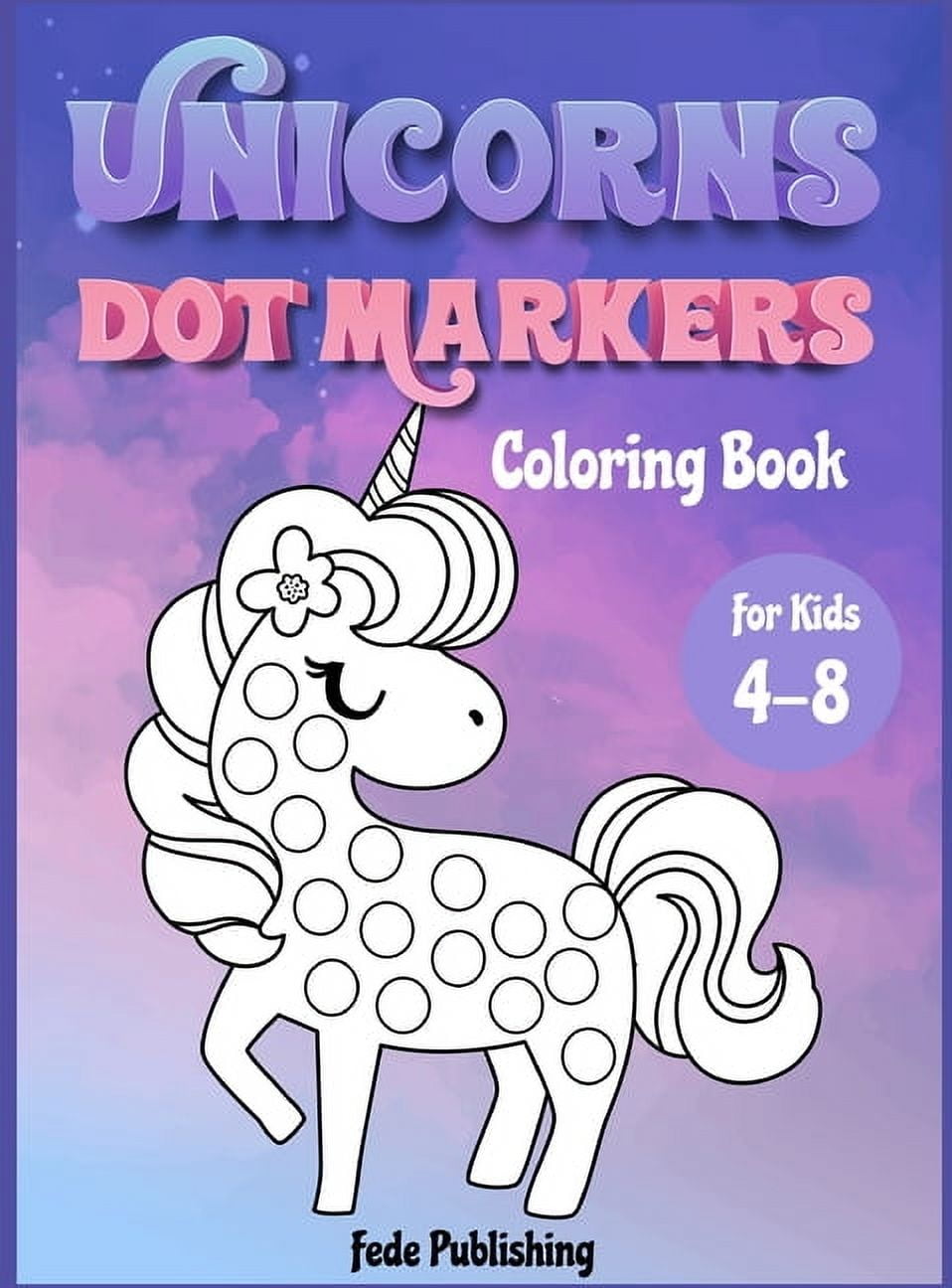 Unicorns Dot Markers Coloring book for kids 4-8: An activity book for girls and boys with cute Unicorns. The Perfect act, (Hardcover)