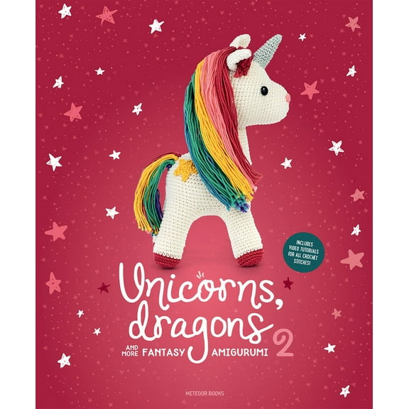Unicorns, Dragons and More Amigurumi Unicorns, Dragons and More Fantasy Amigurumi 2: Bring 14 Enchanting Characters to Life! Volume 2, (Paperback)