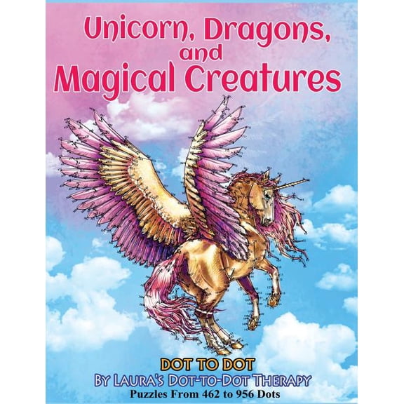 Unicorns, Dragons, and Magical Creatures Dot to Dot: Puzzles from 452 to 956 Dots