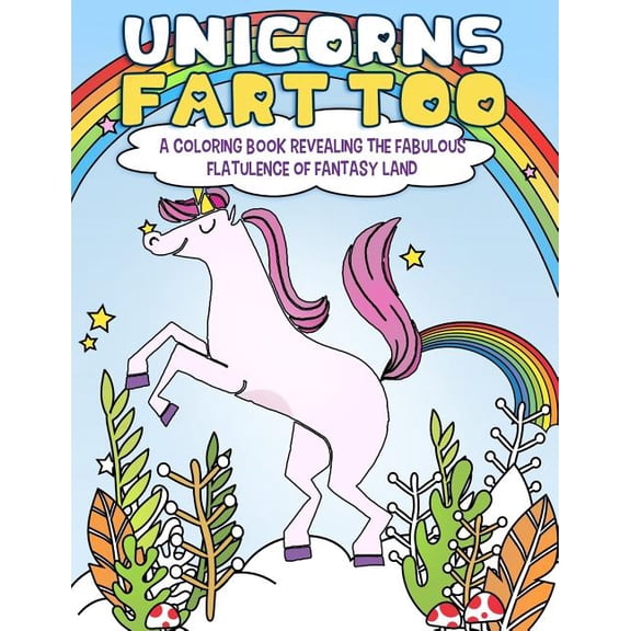 Unicorns Fart Too: A Coloring Book Revealing the Fabulous Flatulence of Fantasy Land (Paperback) by Mister Garfinkle