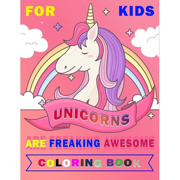 Unicorns are Freaking Awesome Coloring Book for Kids: 50 Feautring Unicorns Coloring Page Design, Perfect Gift for Kids , (Paperback)