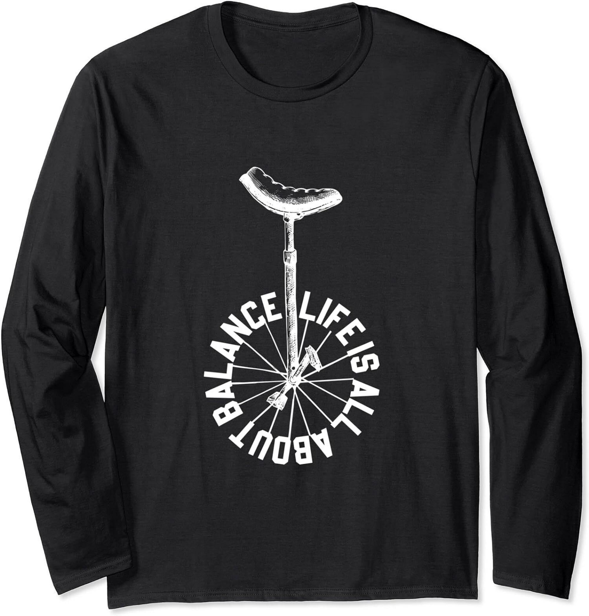 Unicycle Saying Of Life Is All About Balance Long Sleeve T-Shirt ...