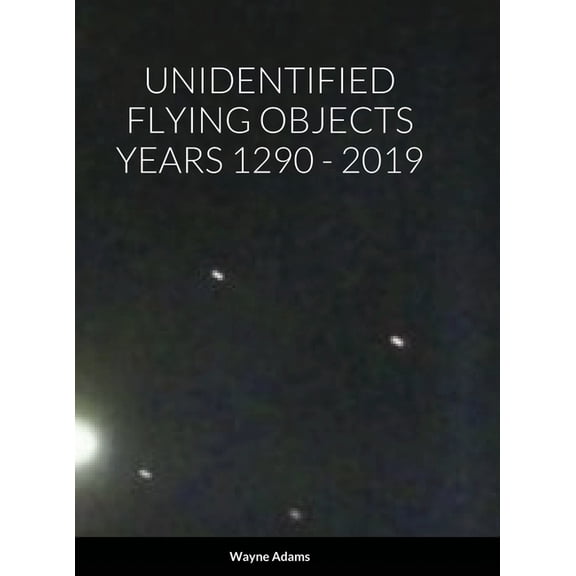 Unidentified Flying Objects Years 1290 - 2019, (Hardcover)