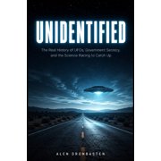 Unidentified The Real History of UFOs, Government Secrecy, and the Science Racing to Catch Up, Paperback