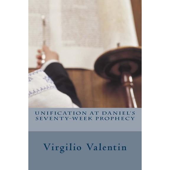 Unification at Daniel's Seventy-Week Prophecy (Paperback)