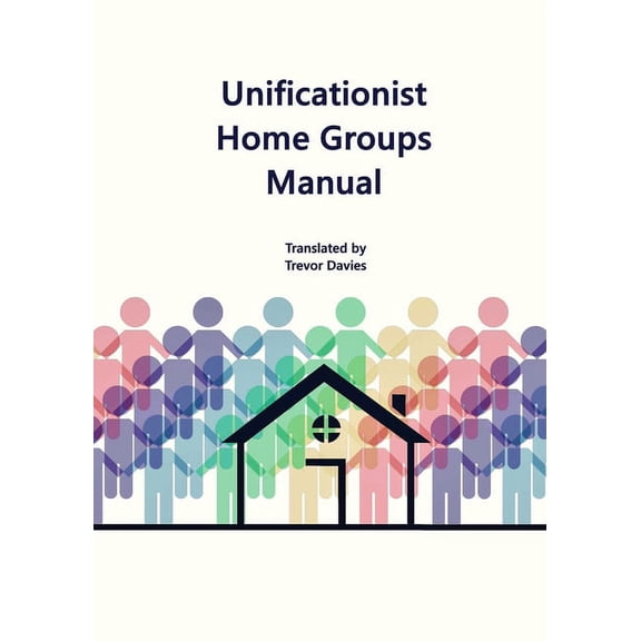 Unificationist Home Groups Manual, (Paperback)