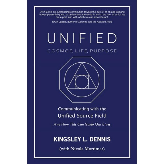 Unified - Cosmos, Life, Purpose: Communicating with the Unified Source Field & How This Can Guide Our Lives, (Paperback)