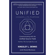 Unified - Cosmos, Life, Purpose Communicating with the Unified Source Field & How This Can Guide Our Lives, Paperback