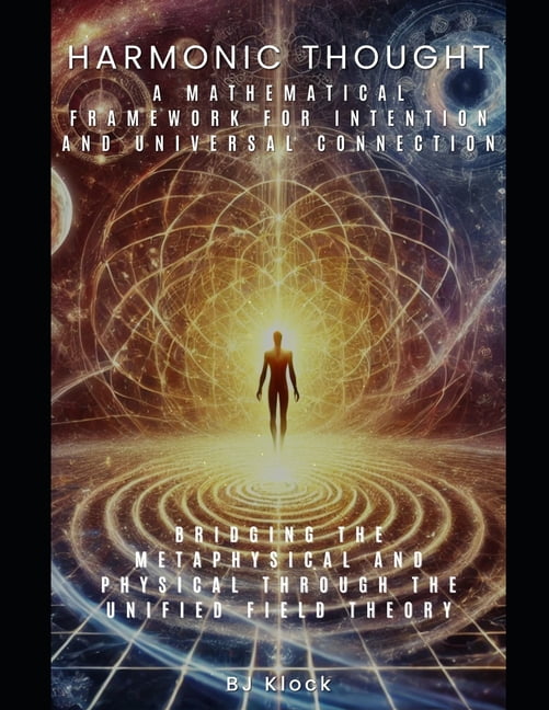 Universal Metaphysics The Unified Field Theory (Uft) Harmonic Thought: A Mathematical ...