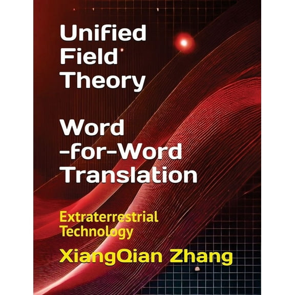 Unified Field Theory (Word-for-Word Translation): Extraterrestrial Technology, (Paperback)