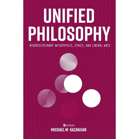 Unified Philosophy: Interdisciplinary Metaphysics, Ethics, and Liberal Arts, (Hardcover)