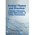 thumbnail image 1 of Unified Theory and Practice: Polymer Adhesion, X-Ray Diffraction, and X-Ray Florescence (Paperback), 1 of 1