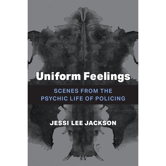 Uniform Feelings: Scenes from the Psychic Life of Policing, (Paperback)