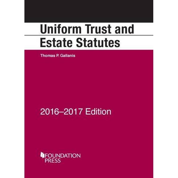 Pre-Owned Uniform Trust and Estate Statutes 2016-17 by Thomas Gallanis