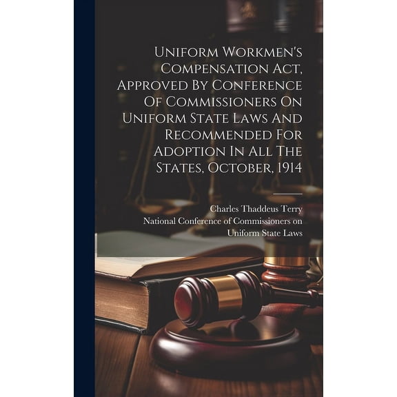 Uniform Workmen's Compensation Act, Approved By Conference Of Commissioners On Uniform State Laws And Recommended For Ad, (Hardcover)
