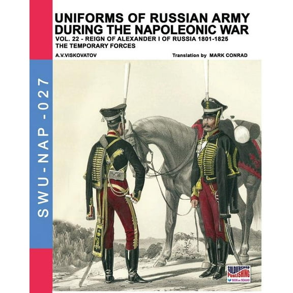 Soldiers, Weapons & Uniforms Nap Uniforms of Russian army during the Napoleonic war vol.22: The temporary forces, Book 27, (Paperback)