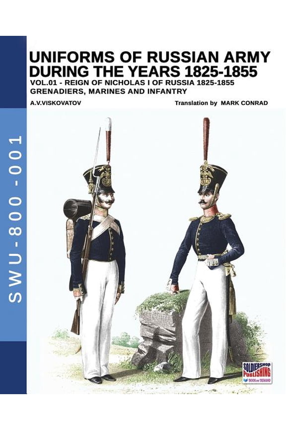 Uniforms of Russian Army during the years 1825-1855. Vol. 1: Under the reign of Nicholas I emperor of Russia between 182, (Paperback)