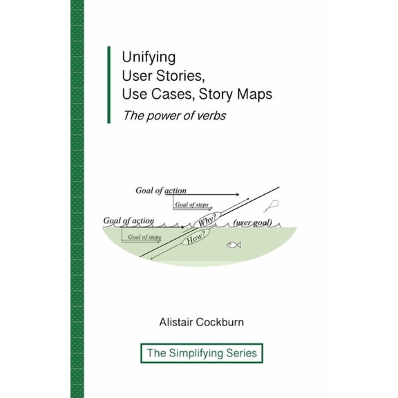 Unifying User Stories, Use Cases, Story Maps: The power of verbs, (Paperback)