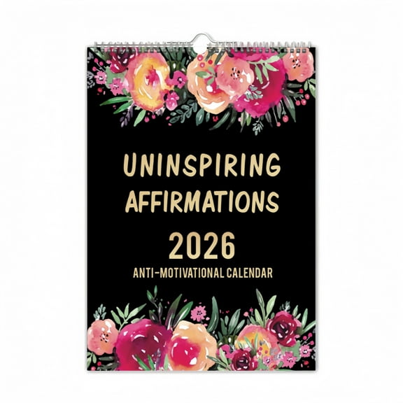 Uninspiring Affirmations 2026 Wall Calendar Funny Anti-Motivational Quotes, Sarcastic Daily Humor, Floral Design, 12-Month Planner