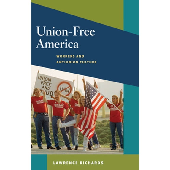 Pre-Owned Union-Free America : Workers and Antiunion Culture (Paperback) 9780252077562