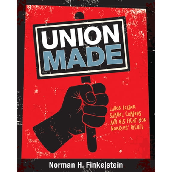 Pre-Owned Union Made : Labor Leader Samuel Gompers and His Fight for Workers' Rights (Hardcover) 9781629796383