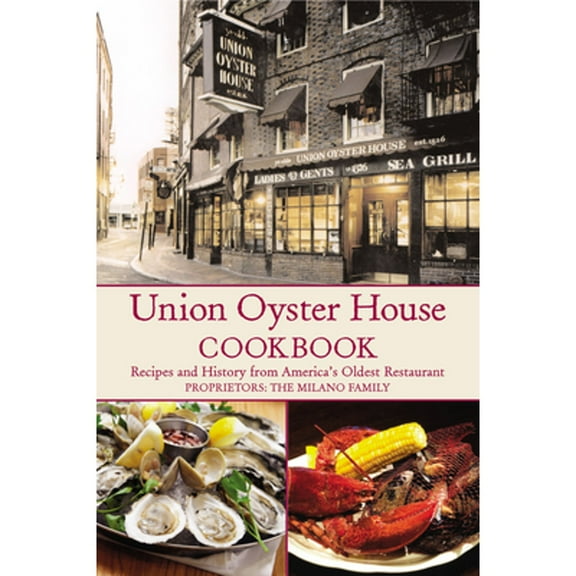 Pre-Owned Union Oyster House Cookbook: Recipes and History from America's Oldest Restaurant (Paperback) 0978689917 9780978689919