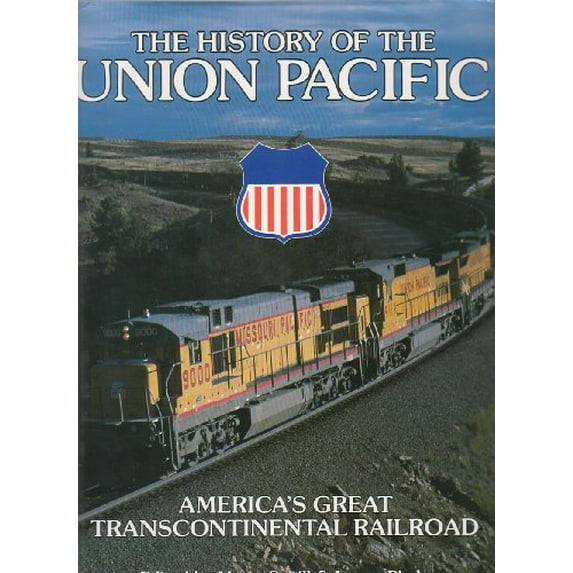 Pre-Owned The History of the Union Pacific: America's Great Transcontinental Railroad (Hardcover) 0831737999 9780831737993
