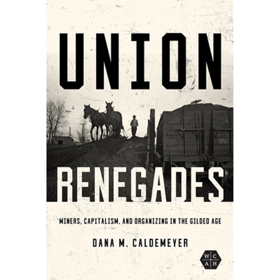 Pre-Owned Union Renegades : Miners, Capitalism, and Organizing in the Gilded Age 9780252085406 Used