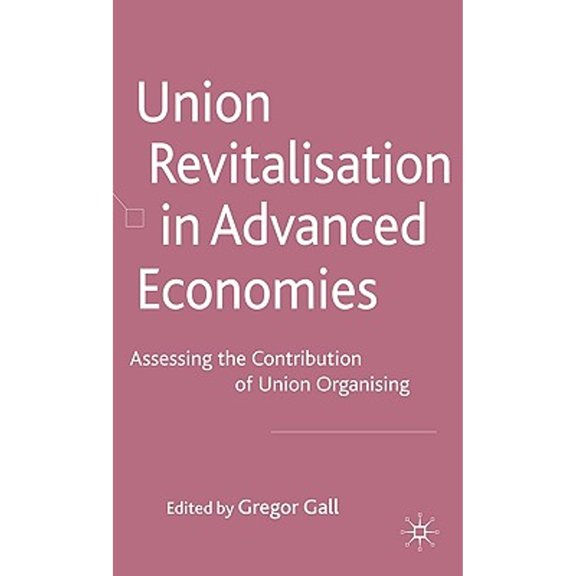 Pre-Owned Union Revitalisation in Advanced Economies: Assessing the Contribution of Union Organising ( Hardcover 9780230204393) by G Gall