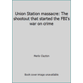 thumbnail image 1 of Pre-Owned Union Station massacre: The shootout that started the FBI's war on crime (Hardcover) 0672518996 9780672518997, 1 of 1
