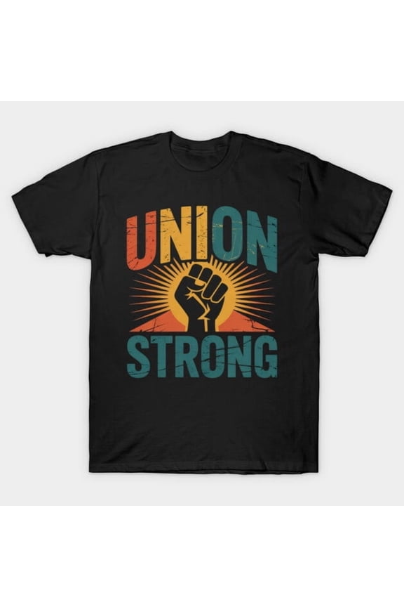 Union Strong Labor Day Worker Quote USA For Men & Women Proud Union Member Unisex T-Shirt