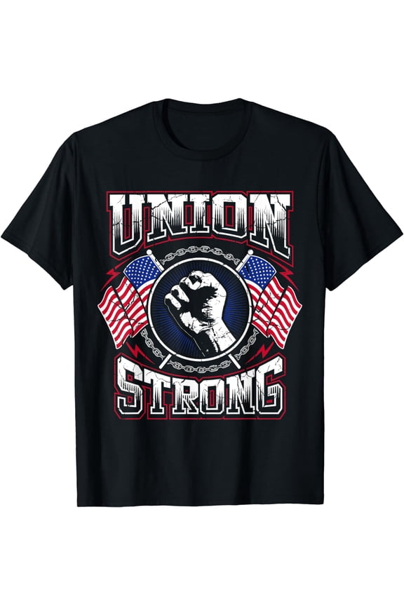Union Strong Pro-Union Worker | Labor Protest T-Shirt T-Shirt