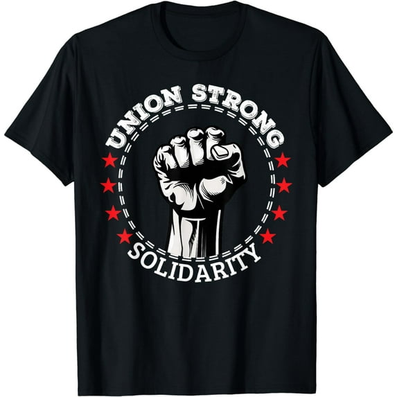 Union Strong Solidarity Pro Labor Union Workers Rights T-Shirt