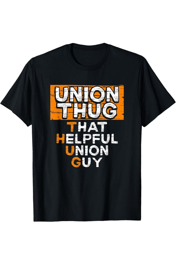Union Thug That Helpful Union Guy Labor Day Union Worker T-Shirt men and women can wear, black, white, gifts