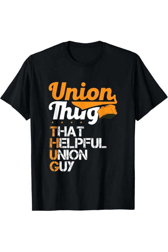 Union Thug That Helpful Union Guy Labor Day Union Worker T-Shirt men and women can wear, black, white, gifts