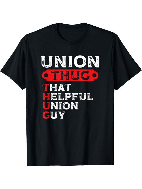 Union Thug That Helpful Union Guy Labor Day Union Worker T-ShirtMen's and women's gift, black and white T-shirt, size: Extra large S-4XL