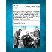 The Union Trust Company of Pittsburgh, Pa., a Corporation, Appellant, vs. Walter A. Jons, United States Window Glass Company, the Guardian Trust Company, a Corporation, and L. B. Foote, Trustees, et al., Appellees Paperback