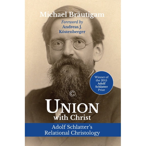 Union with Christ: Adolf Schlatter's Relational Christology, (Paperback)