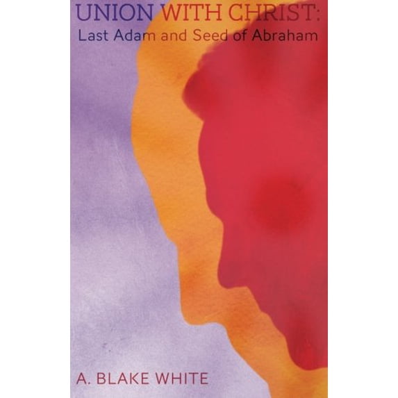 Pre-Owned Union with Christ: Last Adam and Seed of Abraham (Paperback) 1928965423 9781928965428