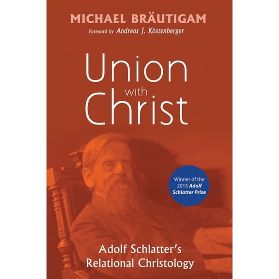 Union with Christ: Adolf Schlatter's Relational Christology, (Paperback)