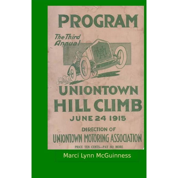 Uniontown Hill Climb Program 1915: Third Annual Summit Mountain Hill Climb (Paperback) by Marci Lynn McGuinness
