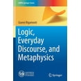 thumbnail image 1 of Unipa Springer Logic, Everyday Discourse, and Metaphysics, (Paperback), 1 of 1