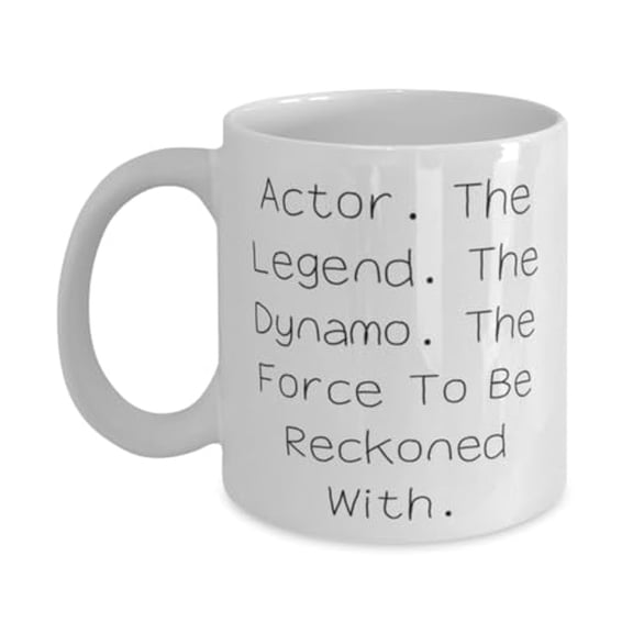 Unique Actor Gifts, Actor. The Legend. The Dynamo. The Force To Be, Birthday Unique Gifts, 11oz Mug For Actor from Friends