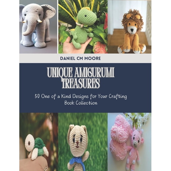 Unique Amigurumi Treasures: 50 One of a Kind Designs for Your Crafting Book Collection, (Paperback)